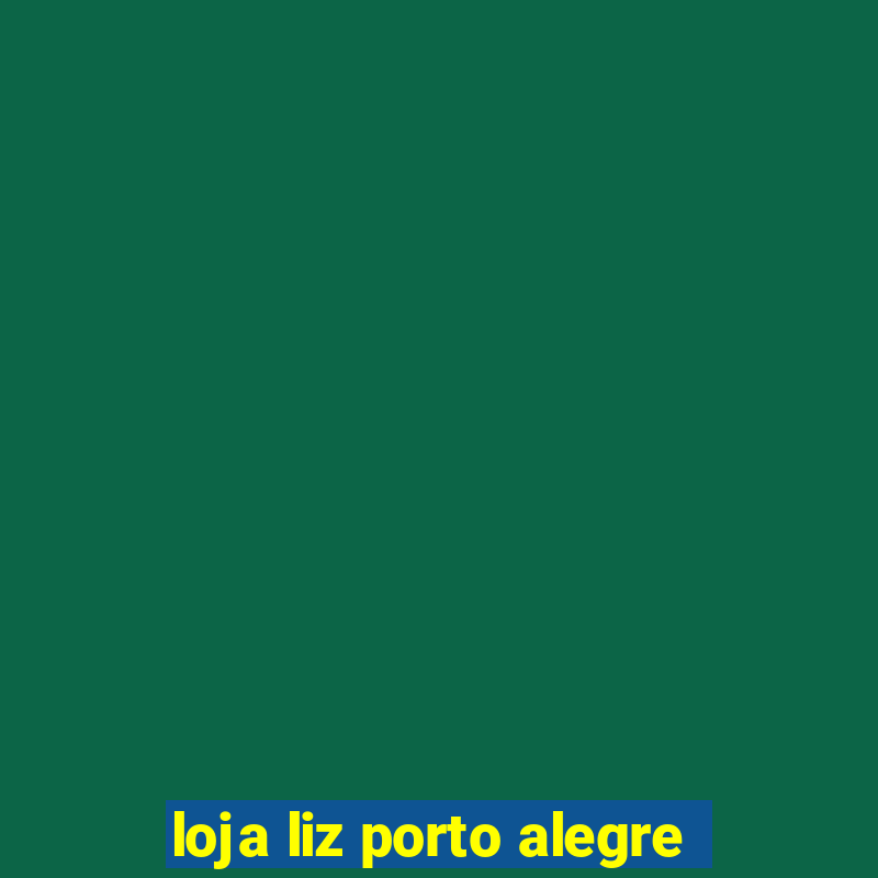 loja liz porto alegre